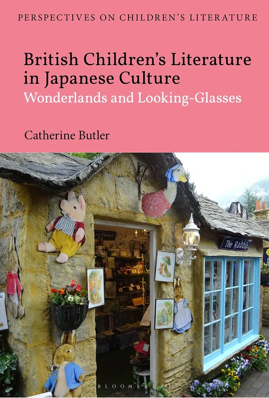 British Children's Literature in Japanese Culture: Wonderlands and Looking-Glasses (Bloomsbury Perspectives on Children's Literature)