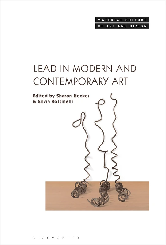 Lead in Modern and Contemporary Art (Material Culture of Art and Design)