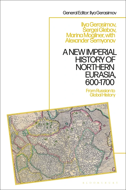 New Imperial History of Northern Eurasia, 600-1700, A: From Russian to Global History: 1