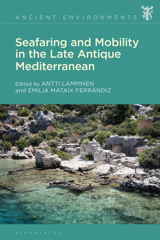 Seafaring and Mobility in the Late Antique Mediterranean (Ancient Environments)