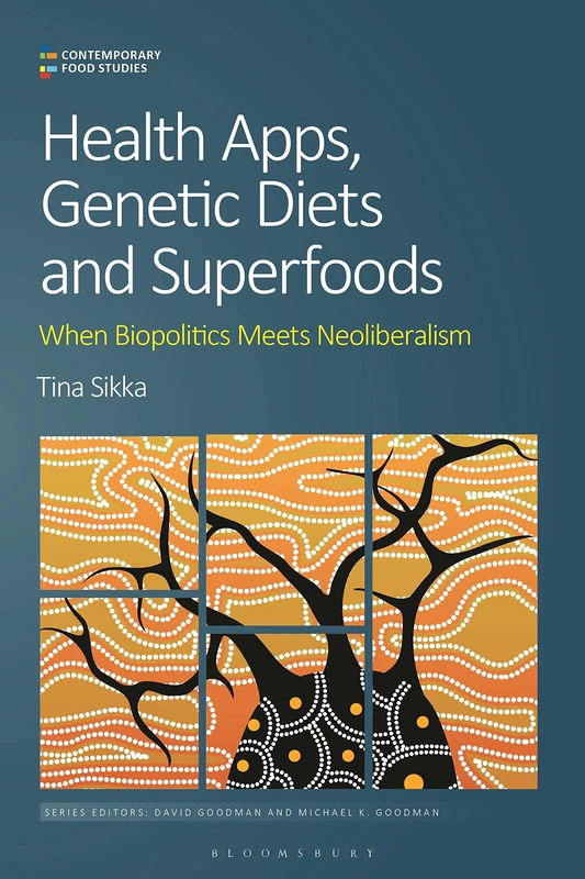 Health Apps, Genetic Diets and Superfoods: When Biopolitics Meets Neoliberalism (Contemporary Food Studies: Economy, Culture and Politics) - Image 1