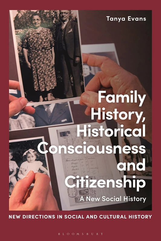 Family History, Historical Consciousness and Citizenship: A New Social History (New Directions in Social and Cultural History)