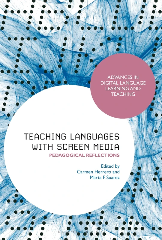 Teaching Languages with Screen Media: Pedagogical Reflections (Advances in Digital Language Learning and Teaching)