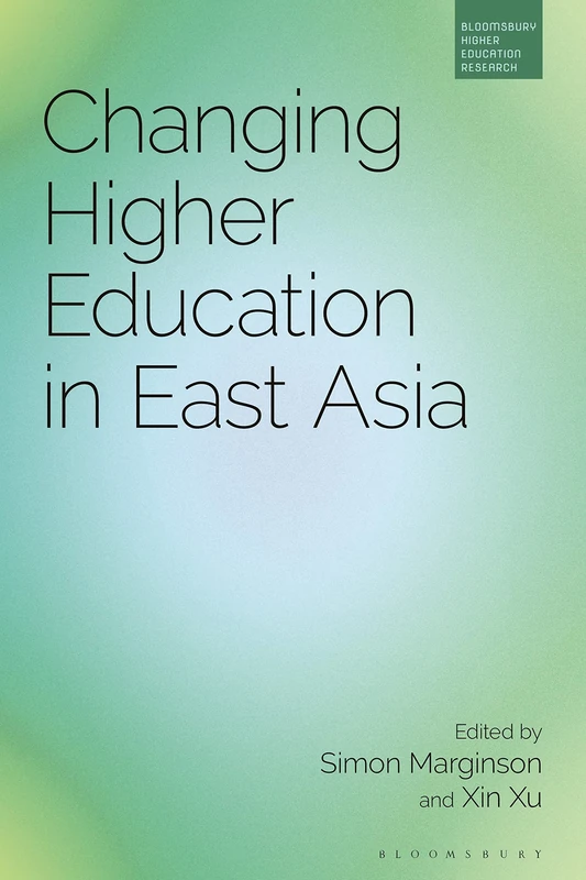 Changing Higher Education in East Asia (Bloomsbury Higher Education Research)