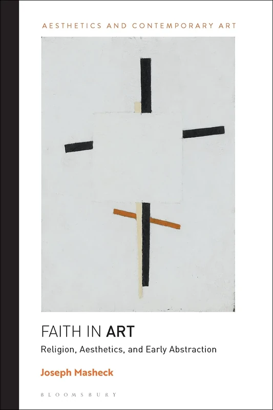 Faith in Art: Religion, Aesthetics, and Early Abstraction (Aesthetics and Contemporary Art)