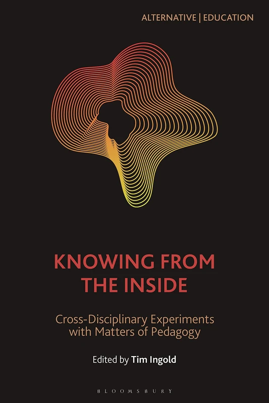 Knowing from the Inside: Cross-Disciplinary Experiments with Matters of Pedagogy (Alternative | Education) - Image 1