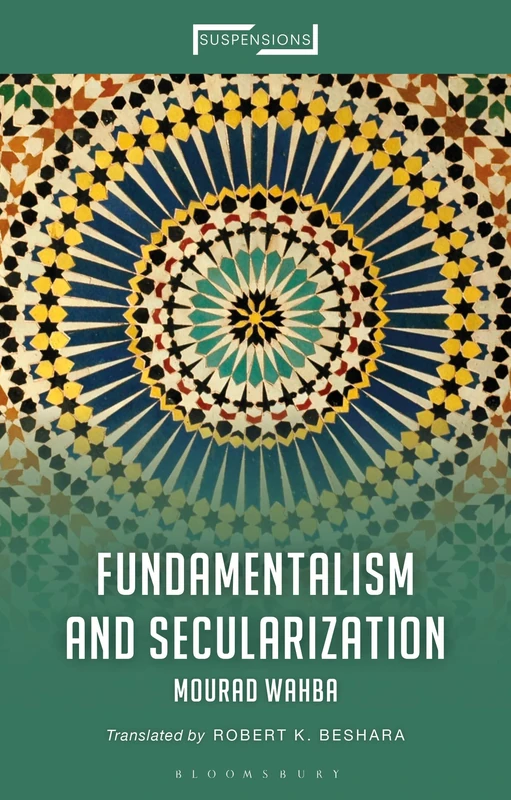 Fundamentalism and Secularization (Suspensions: Contemporary Middle Eastern and Islamicate Thought)