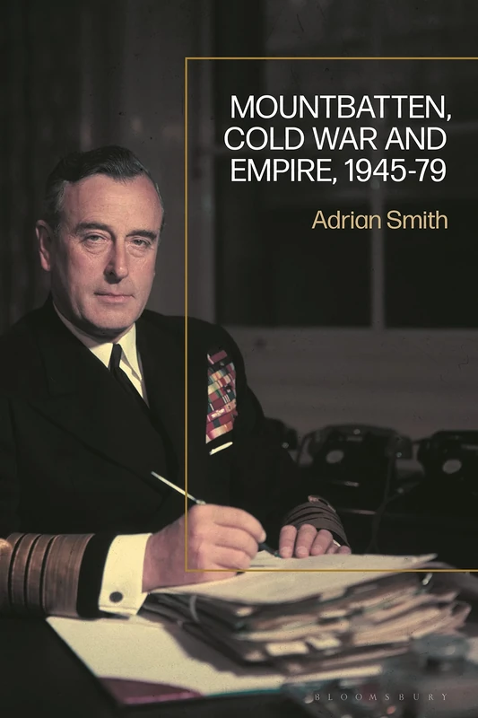 Mountbatten, Cold War and Empire, 1945-79: