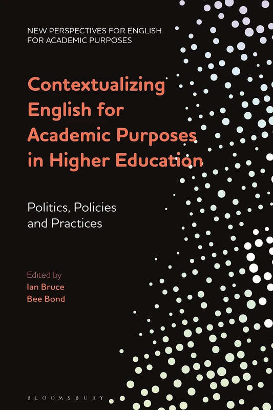 Contextualizing English for Academic Purposes in Higher Education: Politics, Policies and Practices (New Perspectives for English for Academic Purposes)