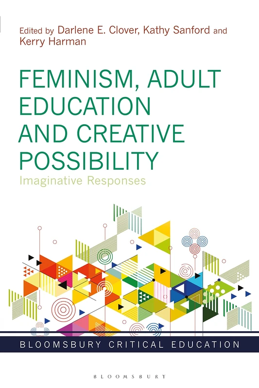 Feminism, Adult Education and Creative Possibility: Imaginative Responses (Bloomsbury Critical Education)