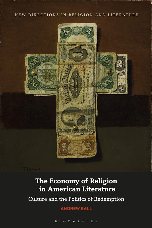 Economy of Religion in American Literature, The: Culture and the Politics of Redemption (New Directions in Religion and Literature)