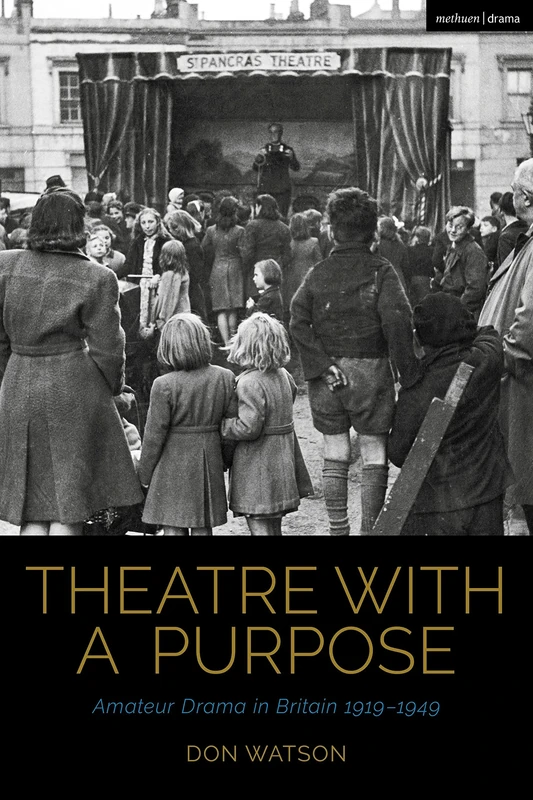 Theatre with a Purpose: Amateur Drama in Britain 1919-1949 (Cultural Histories of Theatre and Performance)