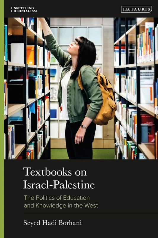 Textbooks on Israel-Palestine: The Politics of Education and Knowledge in the West: 1 (Unsettling Colonialism in our Times)