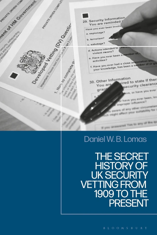 Secret History of UK Security Vetting from 1909 to the Present, The