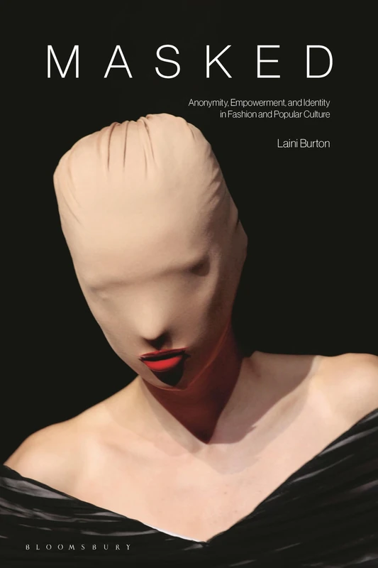 Masked: Anonymity, Empowerment, and Identity in Fashion and Popular Culture