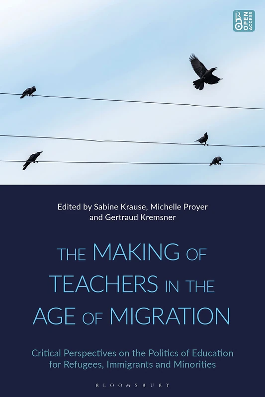 Making of Teachers in the Age of Migration, The: Critical Perspectives on the Politics of Education for Refugees, Immigrants and Minorities
