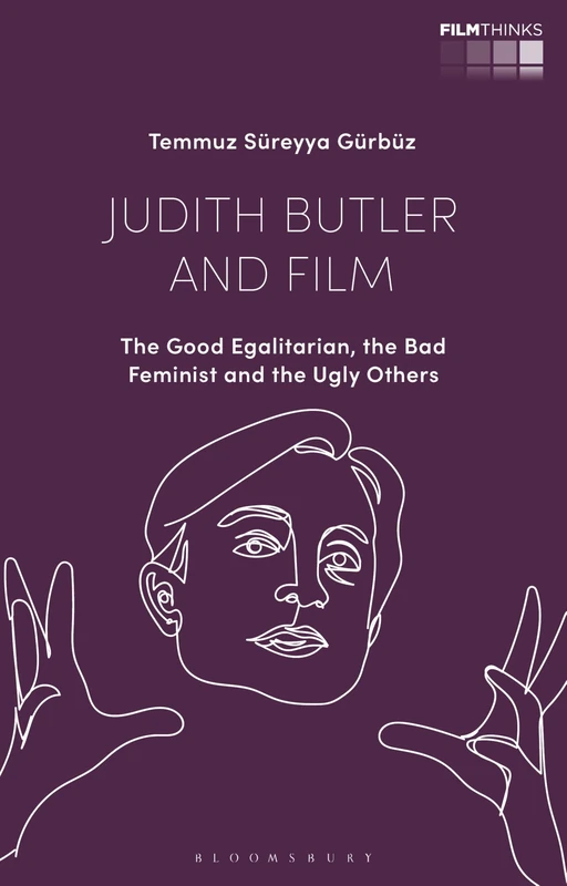Judith Butler and Film: The Good Egalitarian, the Bad Feminist and the Ugly Others (Film Thinks)