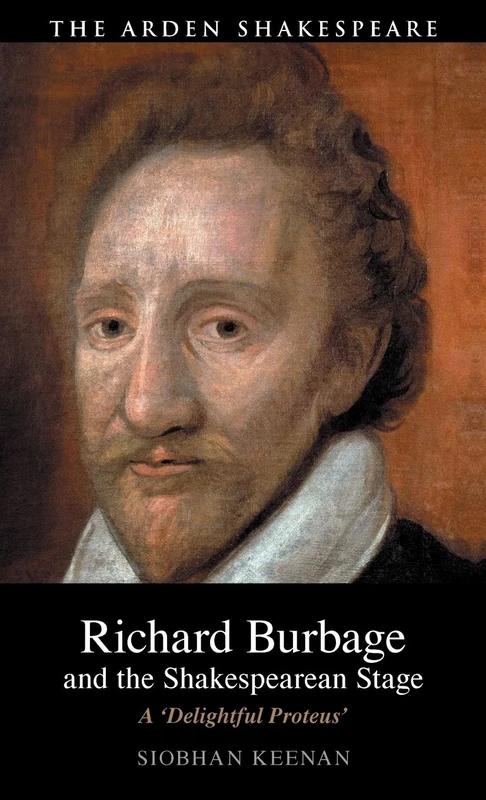 Richard Burbage and the Shakespearean Stage: A 'Delightful Proteus'