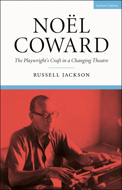 Noël Coward: The Playwright’s Craft in a Changing Theatre