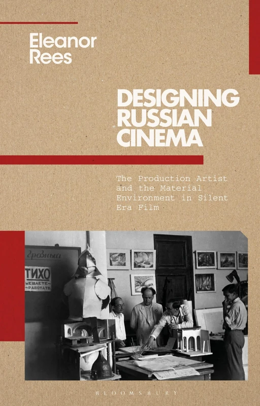 Designing Russian Cinema: The Production Artist and the Material Environment in Silent Era Film (KINO - The Russian and Soviet Cinema)