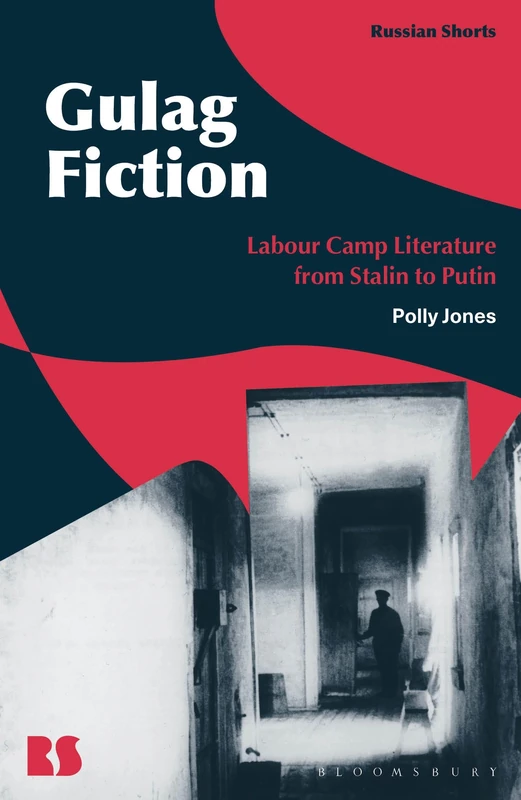 Gulag Fiction: Labour Camp Literature from Stalin to Putin (Russian Shorts)