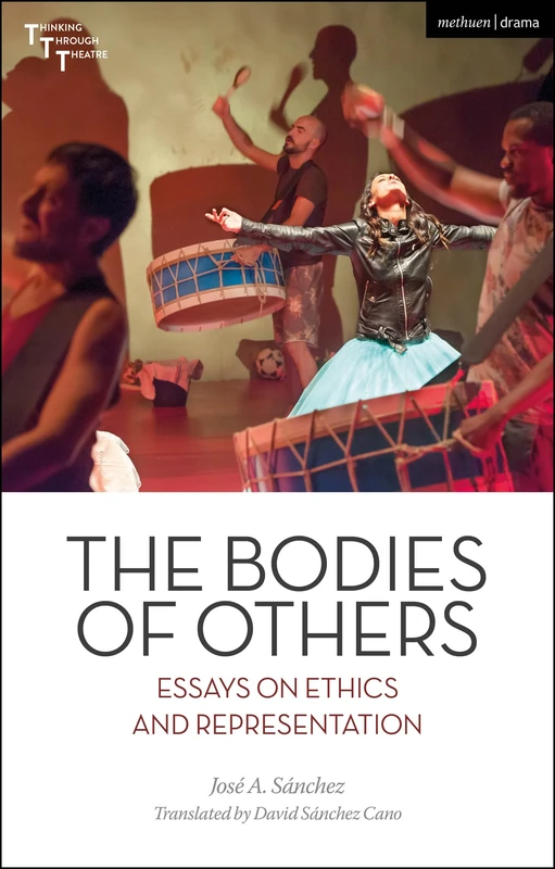 Bodies of Others, The: Essays on Ethics and Representation (Thinking Through Theatre)