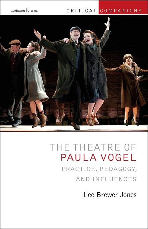 Theatre of Paula Vogel, The: Practice, Pedagogy, and Influences (Critical Companions)