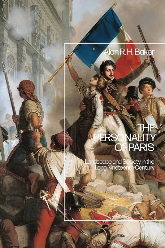 The Personality of Paris: Landscape and Society in the Long-Nineteenth Century