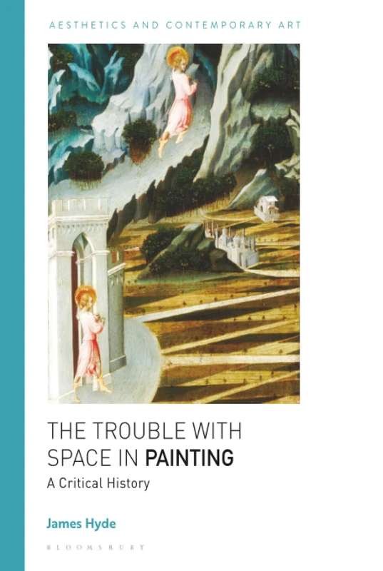 Trouble with Space in Painting, The: A Critical History (Aesthetics and Contemporary Art)