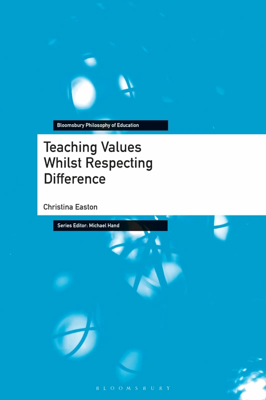 Teaching Values Whilst Respecting Difference (Bloomsbury Philosophy of Education)