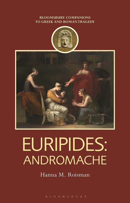 Euripides: Andromache (Companions to Greek and Roman Tragedy)
