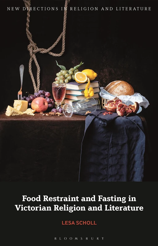 Food Restraint and Fasting in Victorian Religion and Literature (New Directions in Religion and Literature)
