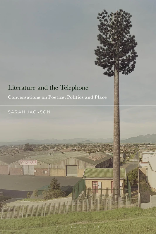 Literature and the Telephone: Conversations on Poetics, Politics and Place