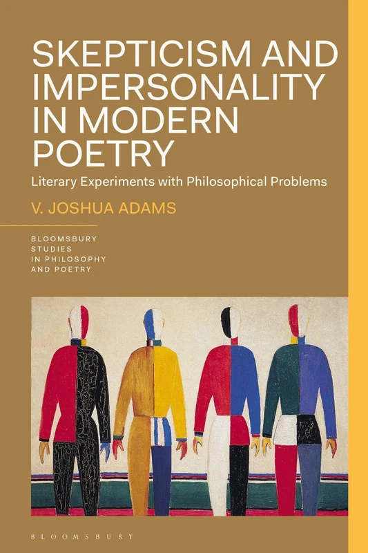 Skepticism and Impersonality in Modern Poetry: Literary Experiments with Philosophical Problems (Bloomsbury Studies in Philosophy and Poetry) - Image 1