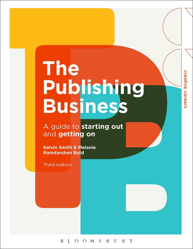 The Publishing Business: A Guide to Starting Out and Getting On (Creative Careers)