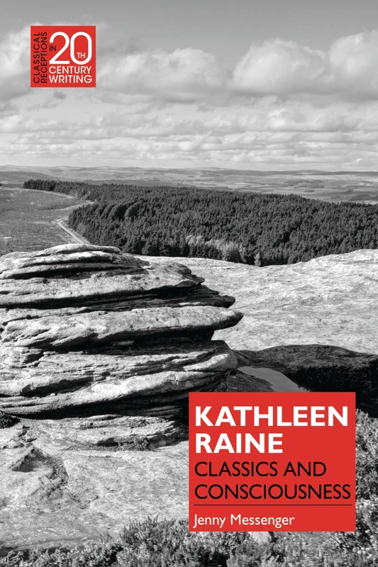 Kathleen Raine: Classics and Consciousness (Classical Receptions in Twentieth-Century Writing) - Image 1