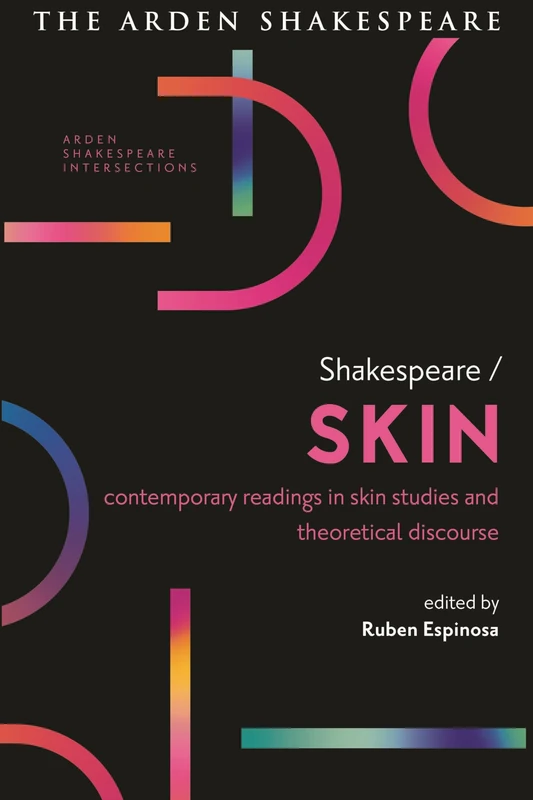 Shakespeare / Skin: Contemporary Readings in Skin Studies and Theoretical Discourse (Arden Shakespeare Intersections)