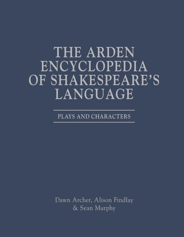 The Arden Encyclopedia of Shakespeare’s Language: Plays and Characters
