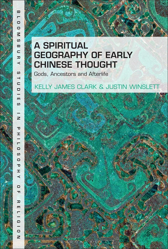Spiritual Geography of Early Chinese Thought, A: Gods, Ancestors, and Afterlife (Bloomsbury Studies in Philosophy of Religion) - Image 1