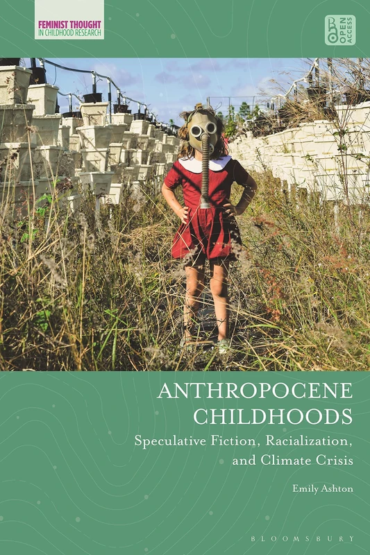 Anthropocene Childhoods: Speculative Fiction, Racialization, and Climate Crisis (Feminist Thought in Childhood Research)