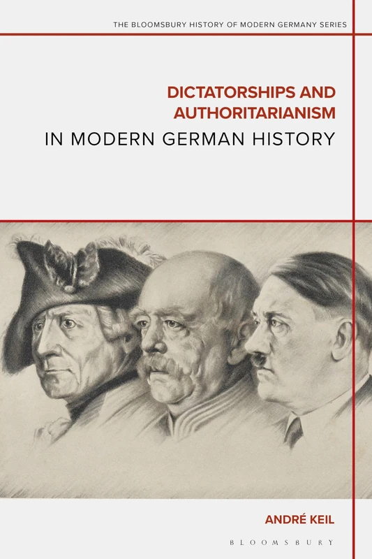 Dictatorships and Authoritarianism in Modern German History (The Bloomsbury History of Modern Germany Series)
