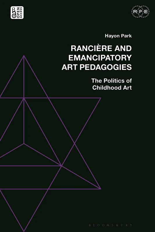Rancière and Emancipatory Art Pedagogies: The Politics of Childhood Art (Radical Politics and Education)