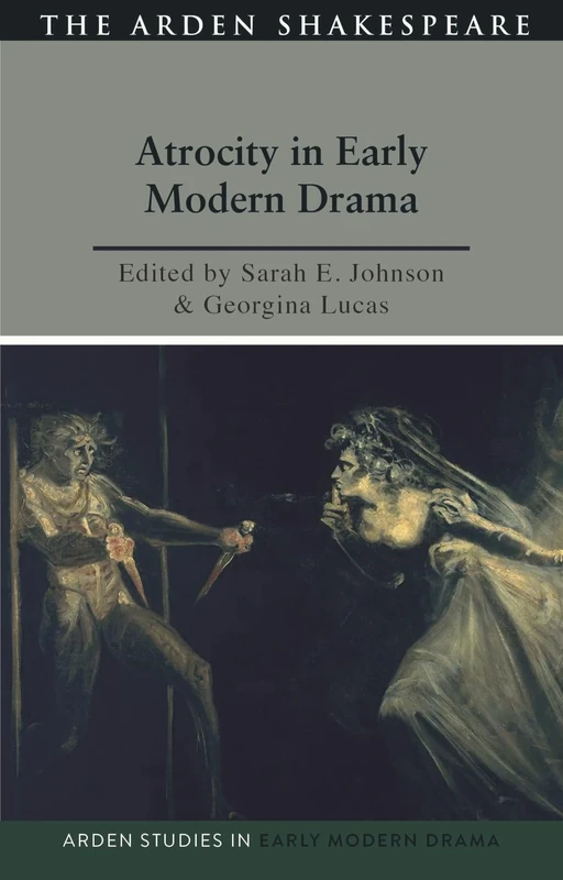Atrocity and Early Modern Drama (Arden Studies in Early Modern Drama)