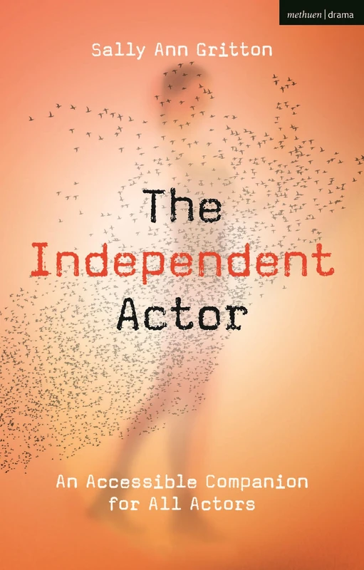 Independent Actor, The: An Accessible Companion for All Actors