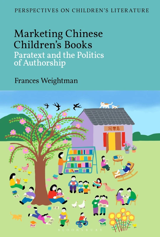 Marketing Chinese Children's Books: Paratext and the Politics of Authorship (Bloomsbury Perspectives on Children's Literature)