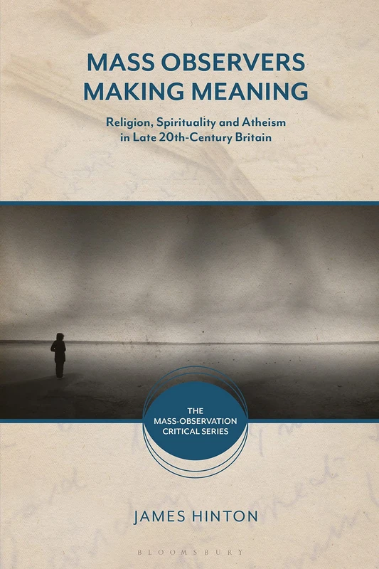 Mass Observers Making Meaning: Religion, Spirituality and Atheism in Late 20th-Century Britain (The Mass-Observation Critical Series) - Image 1
