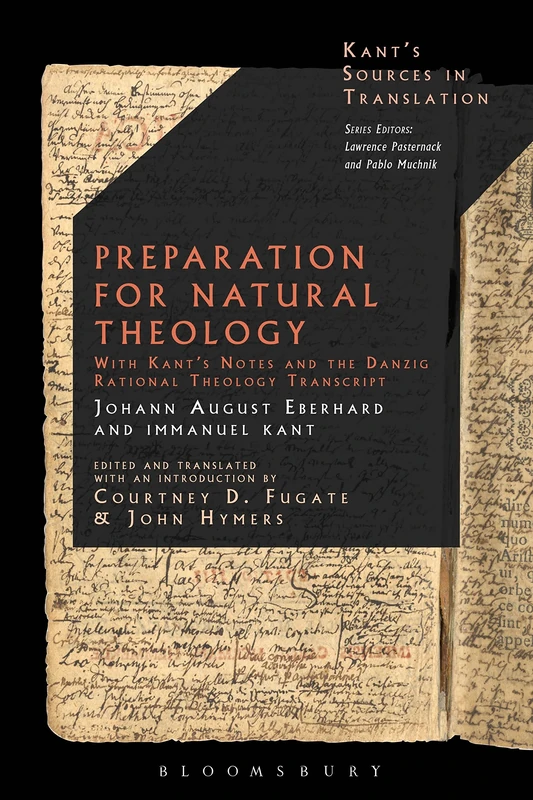 Preparation for Natural Theology: With Kant’s Notes and the Danzig Rational Theology Transcript (Kant’s Sources in Translation)