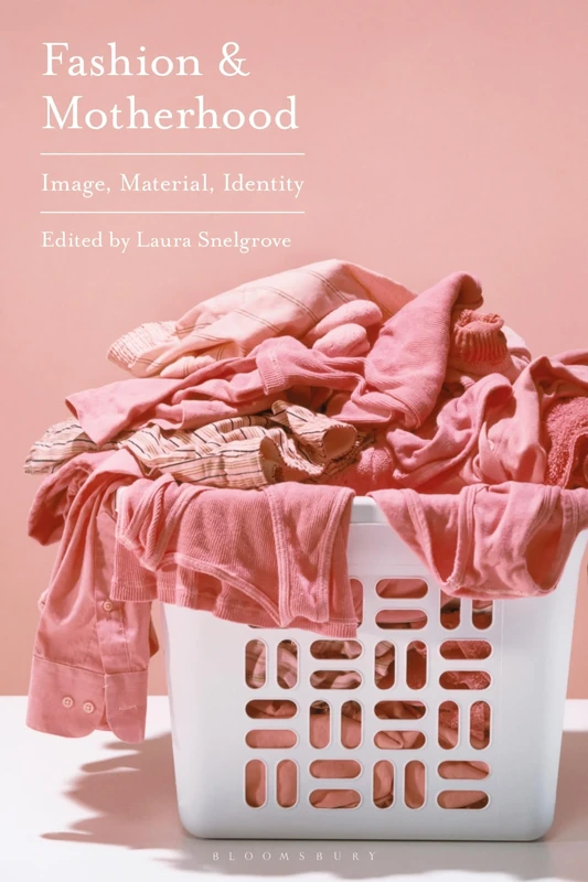 Fashion and Motherhood: Image, Materiality, Identity