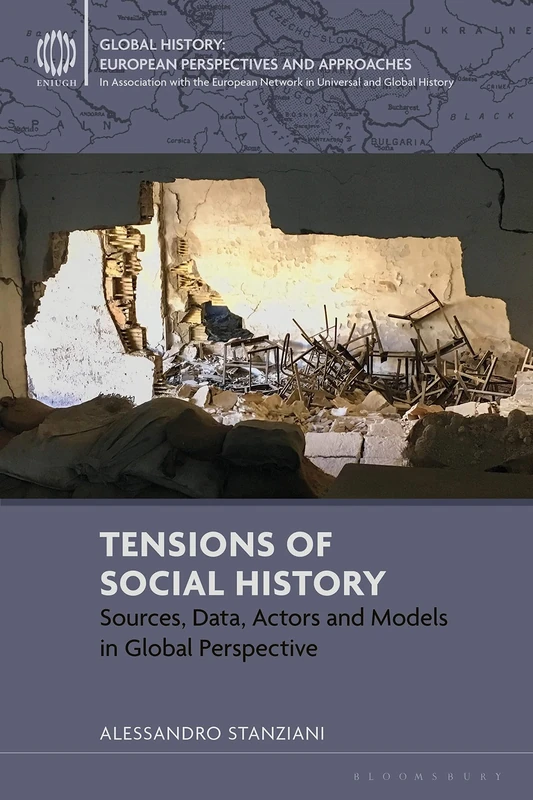 Tensions of Social History: Sources, Data, Actors and Models in Global Perspective (Global History: European Perspectives and Approaches)