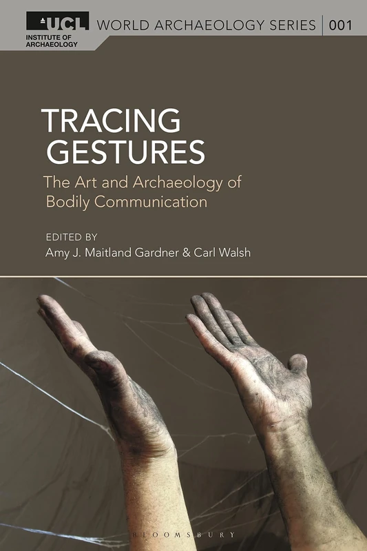 Tracing Gestures: The Art and Archaeology of Bodily Communication (UCL World Archaeology Series)